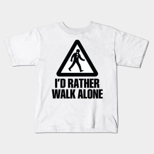 I'd Rather Walk Alone - NEW Kids T-Shirt